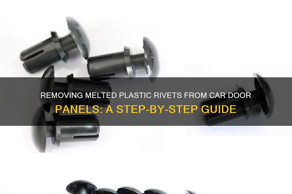 how to remove melted plastic rivets on car door panels