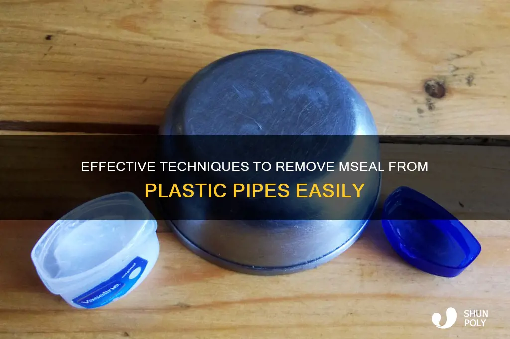 how to remove mseal from plastic pipe