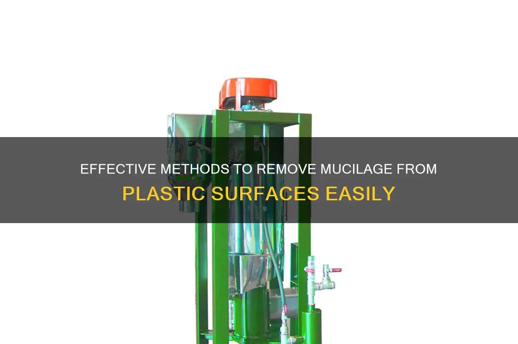 how to remove mucilage from plastic