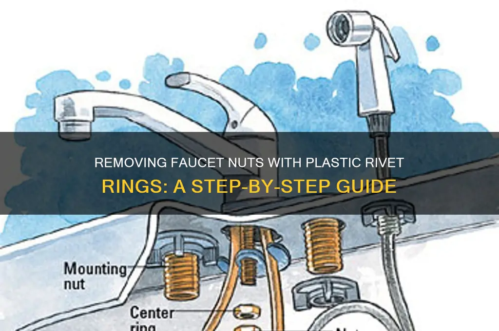 how to remove nut with plastic rivet ring in faucet