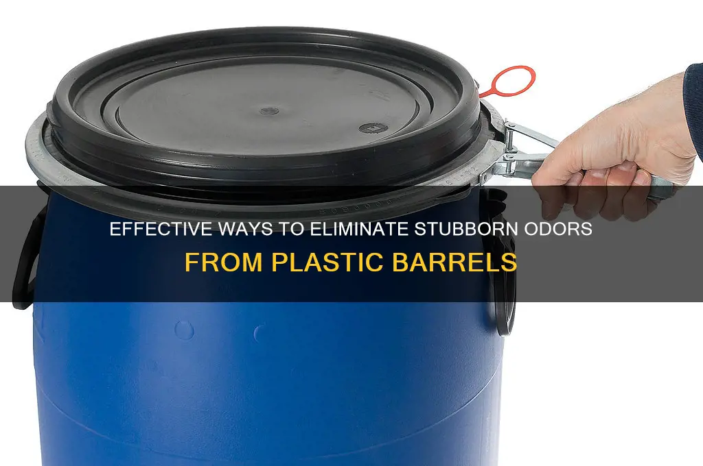 how to remove odor from plastic barrel