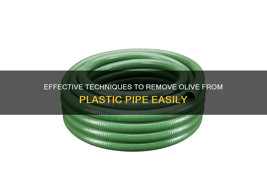 how to remove olive from plastic pipe