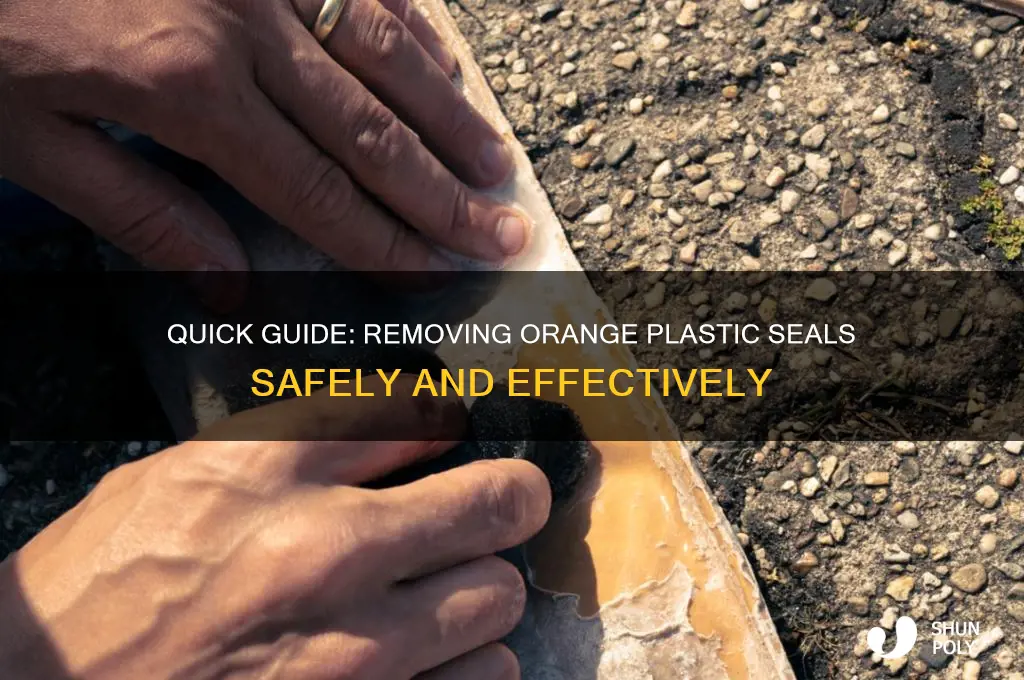 how to remove orange plastic seal