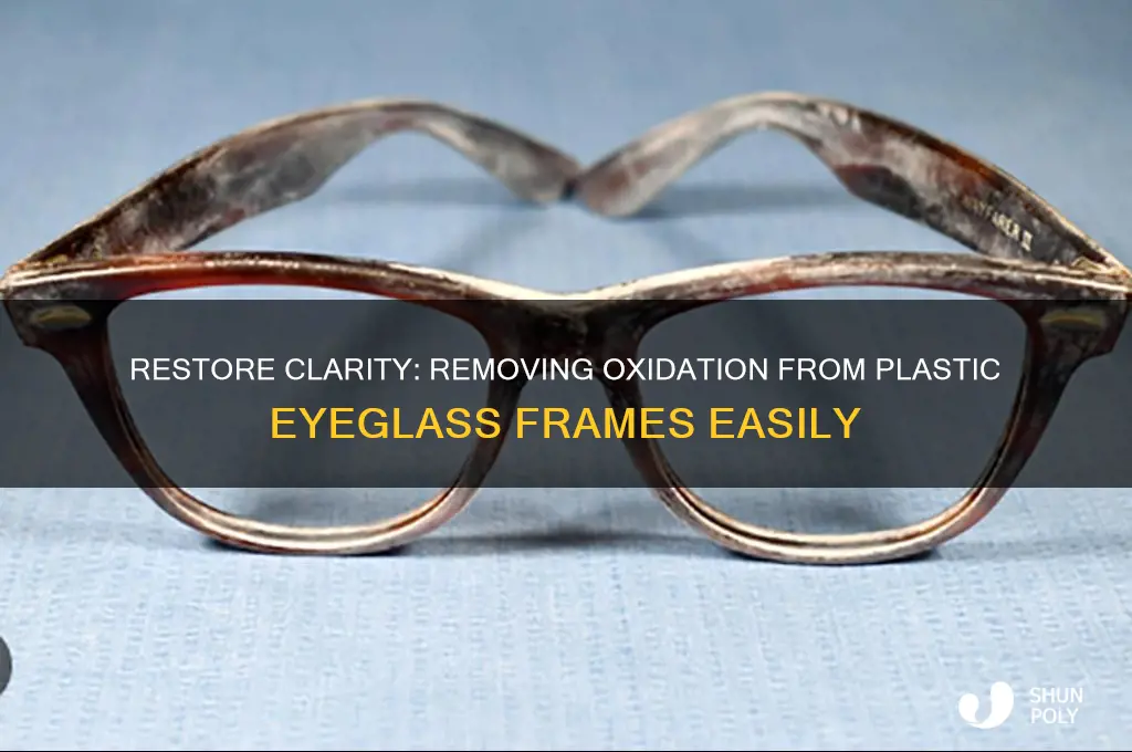 how to remove oxidation from plastic eyeglass frames