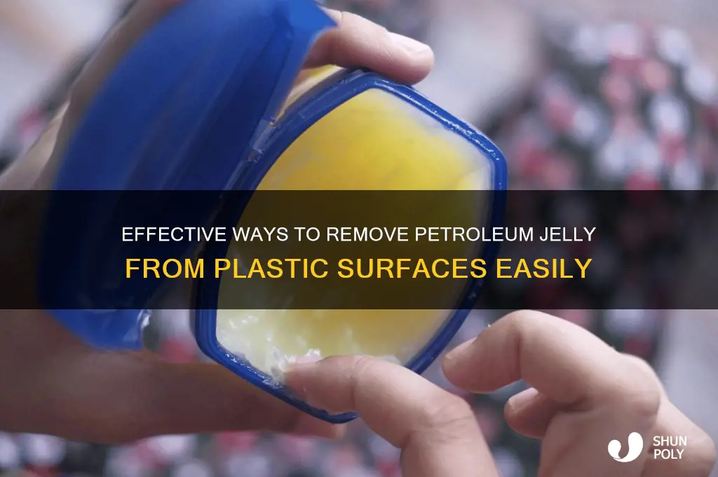 how to remove petroleum jelly from plastic