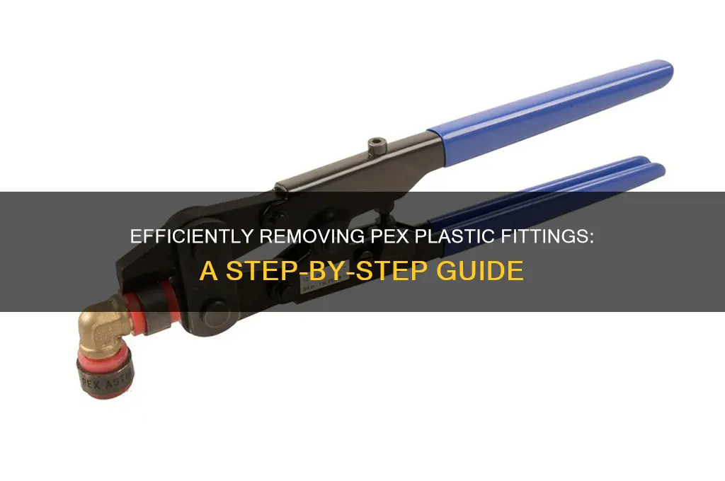 how to remove pex plastic fittings