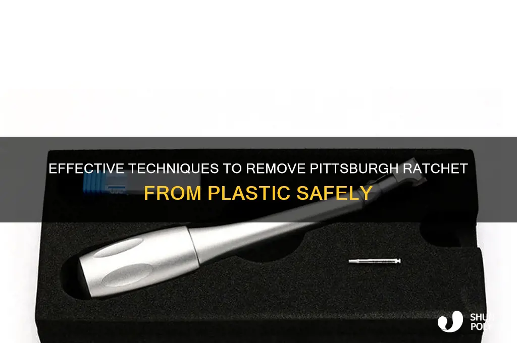 how to remove pittsburgh ratchet from plastic