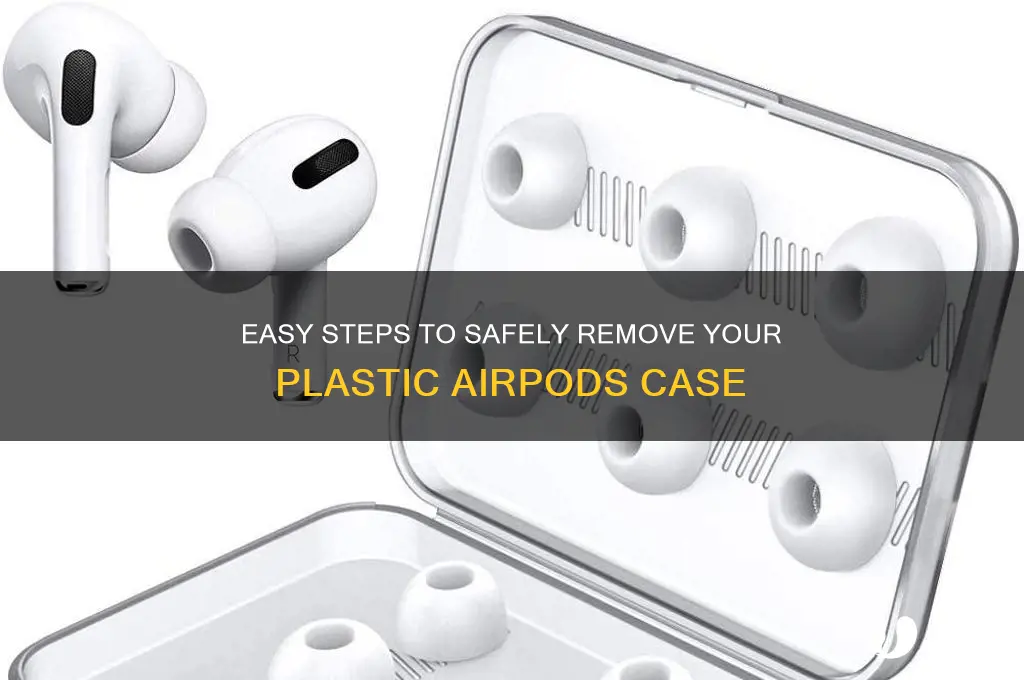how to remove plastic airpod case