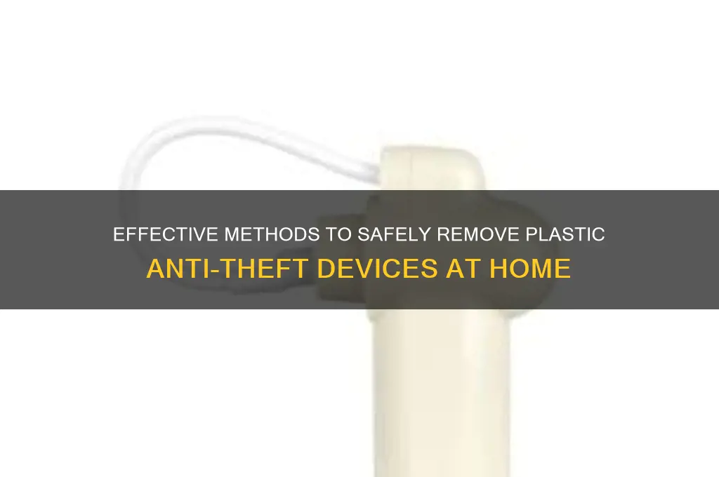 how to remove plastic anti-theft device