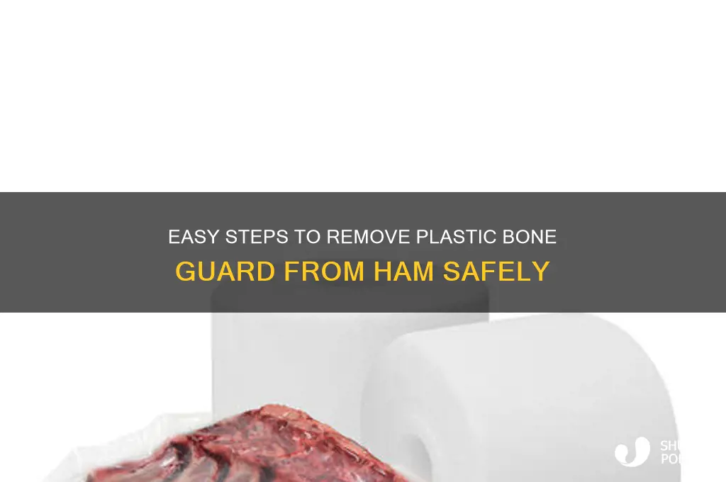 how to remove plastic bone guard from ham