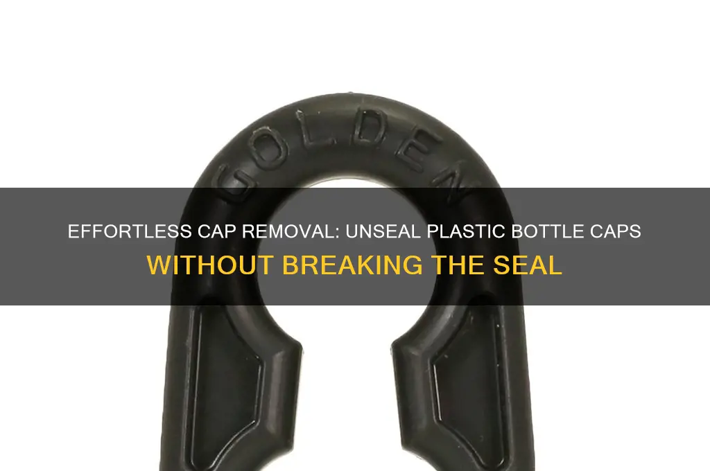 how to remove plastic bottle caps without breaking the seal