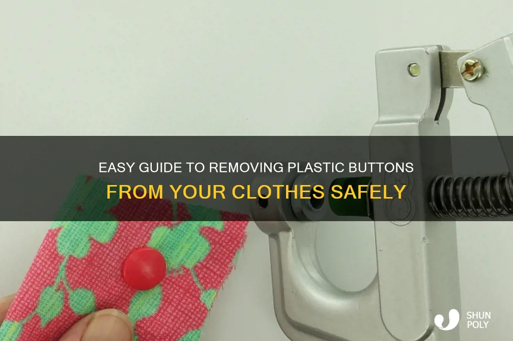 how to remove plastic button on clothes