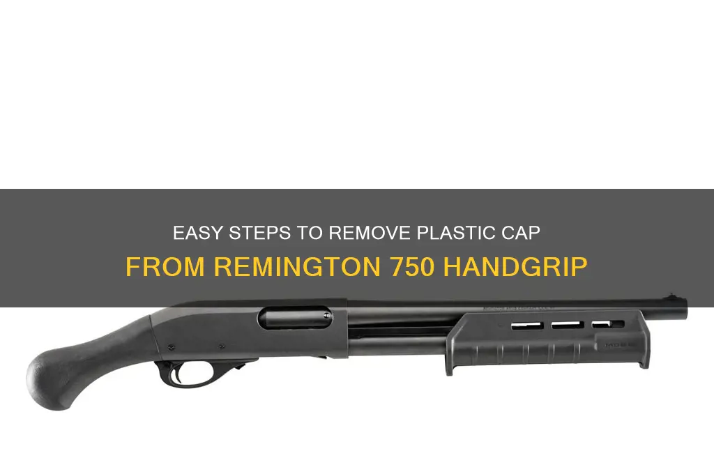 how to remove plastic cap from handgrip remington 750