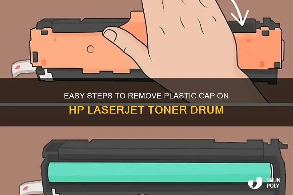 how to remove plastic cap on drum toner hp laserjet