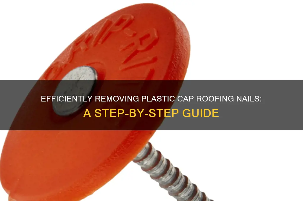 how to remove plastic cap roofing nails