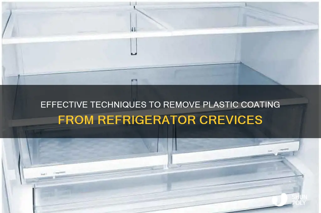 how to remove plastic coating from crevices in refrigerator