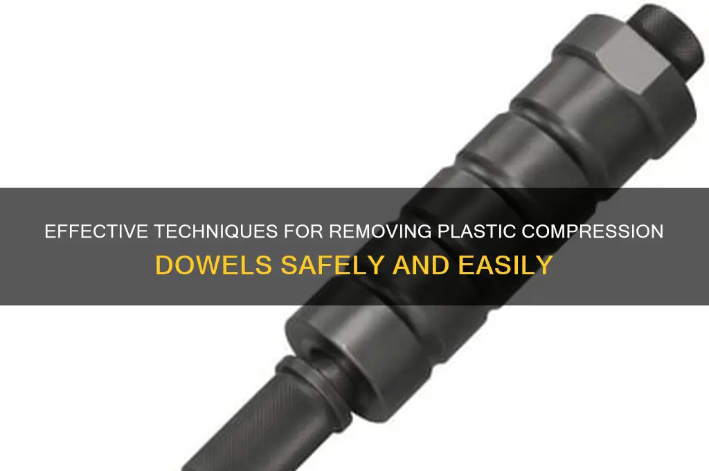 how to remove plastic compression dowel