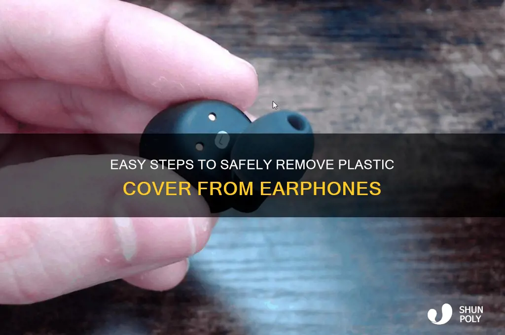 how to remove plastic cover from earphones