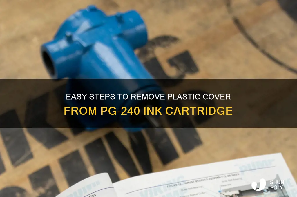 how to remove plastic cover from ink cartridge pg-240