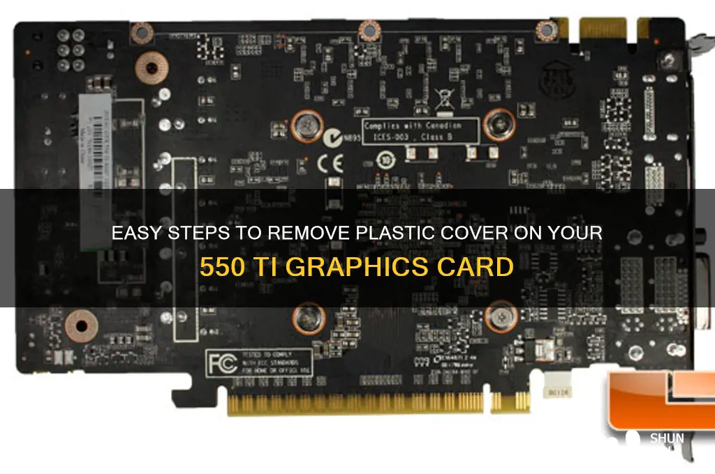 how to remove plastic cover on 550 ti