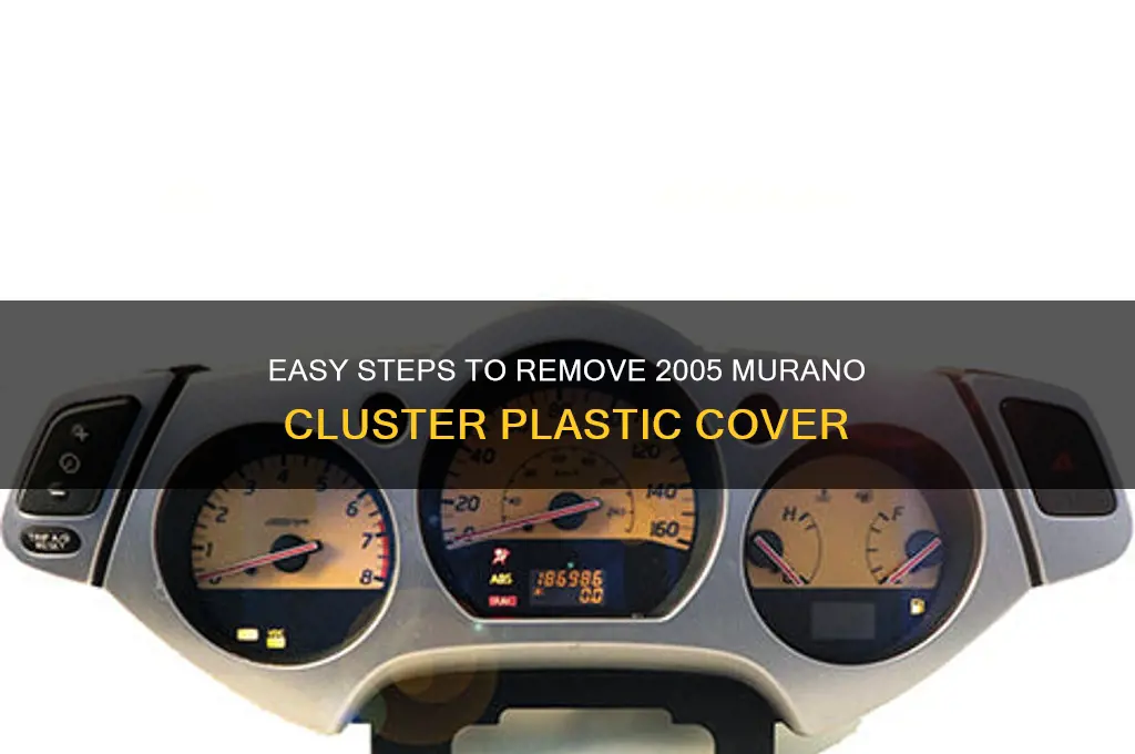 how to remove plastic cover on cluster 2005 murano