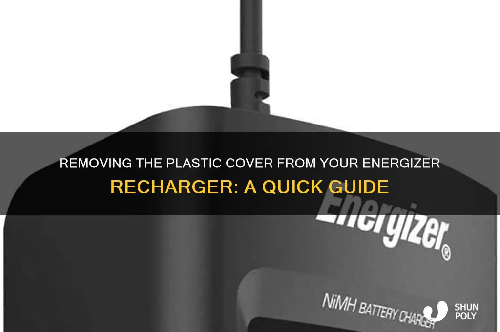 how to remove plastic cover over energizer recharger i bought