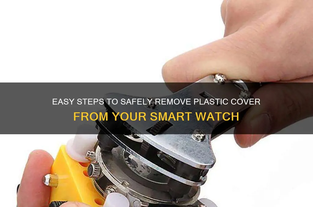how to remove plastic cover smart watch