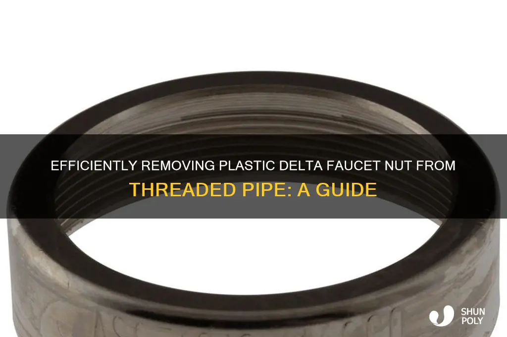 how to remove plastic delta faucet nut from threaded pipe