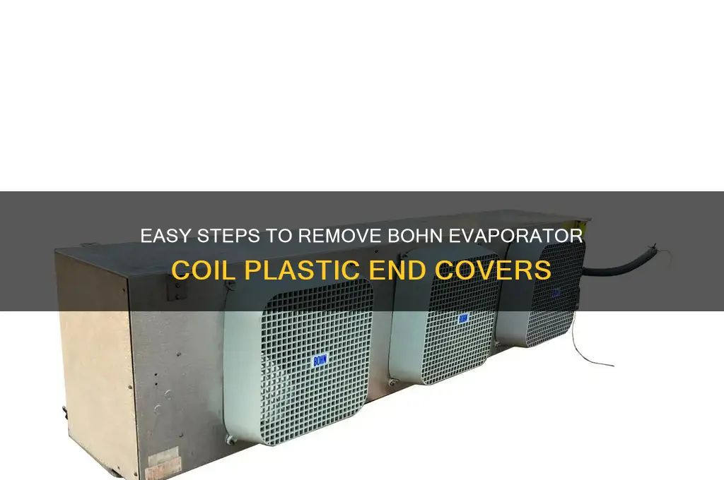 how to remove plastic end covers on bohn evaporator coil