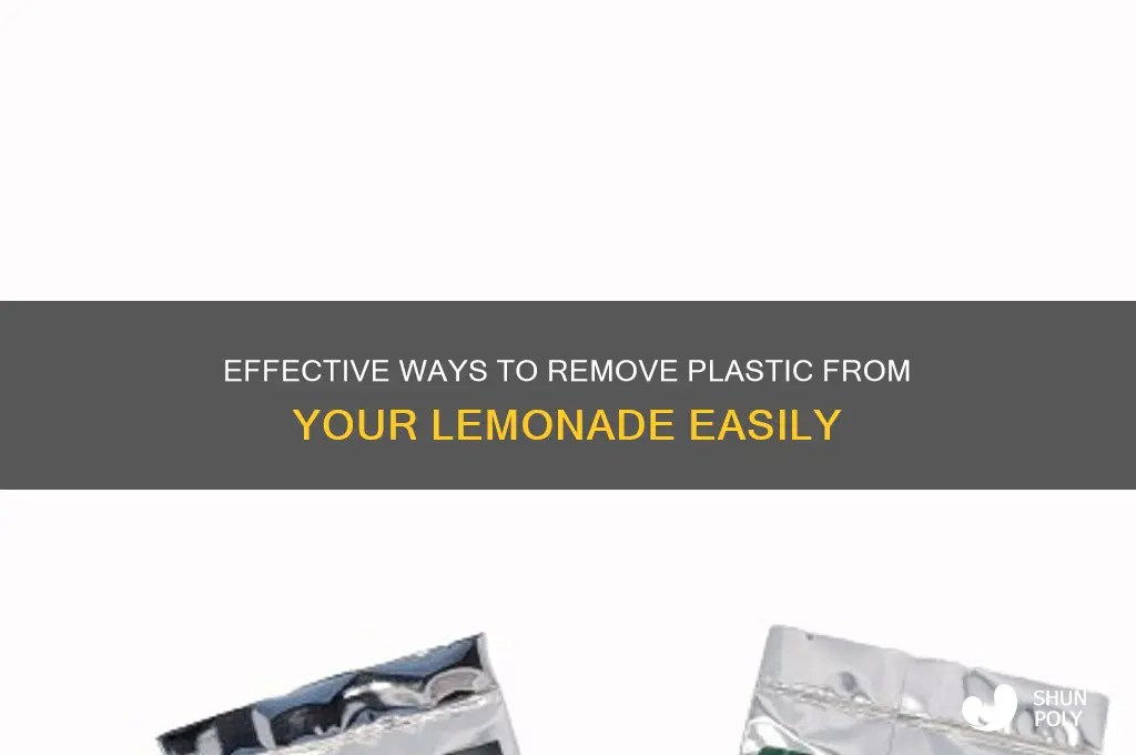 how to remove plastic from lemonade