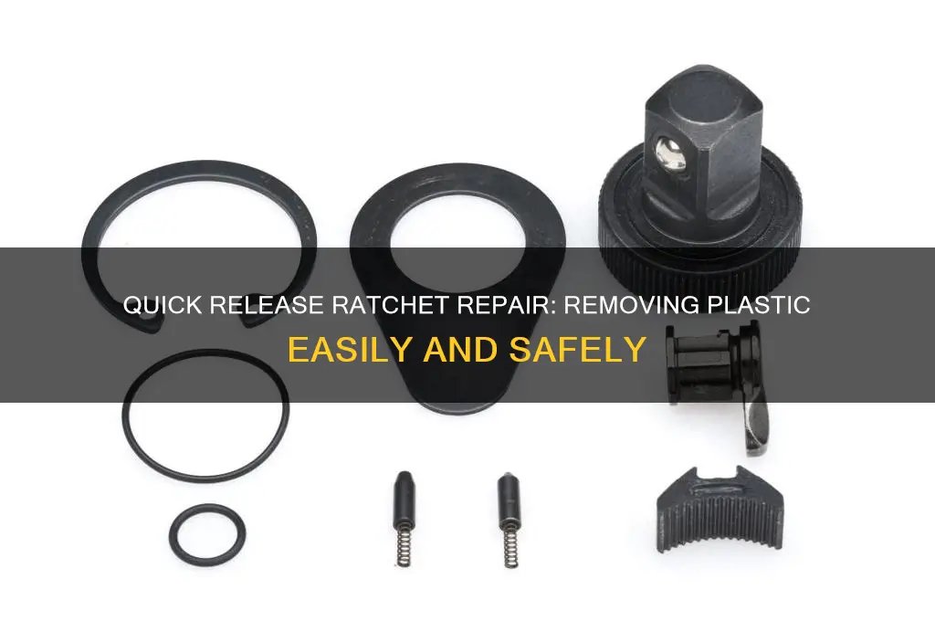 how to remove plastic from quick release ratchet