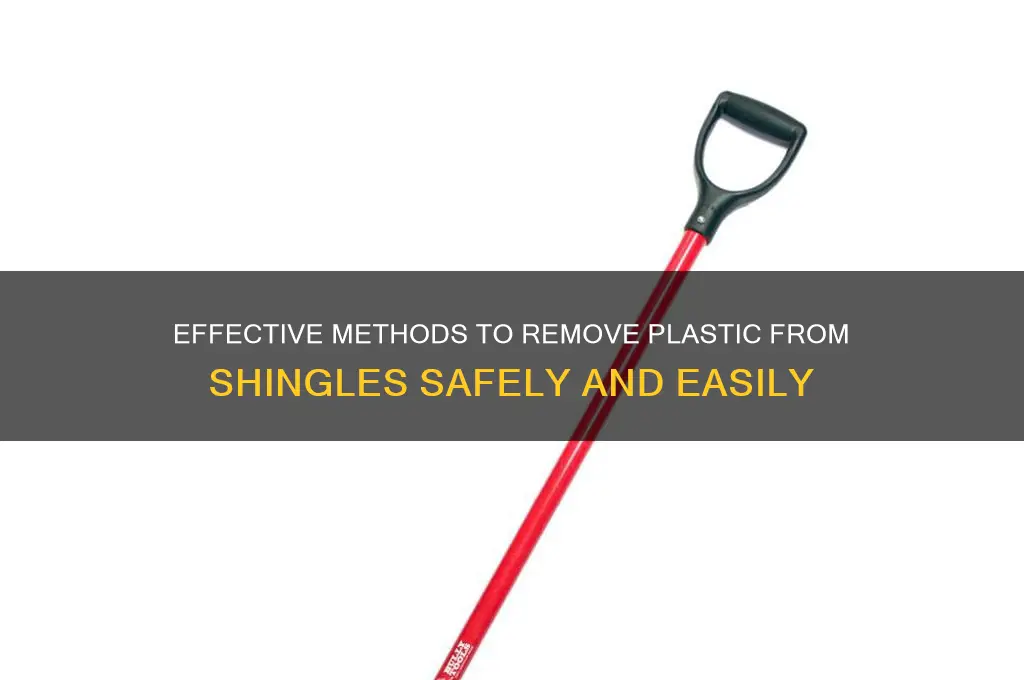 how to remove plastic from shingles