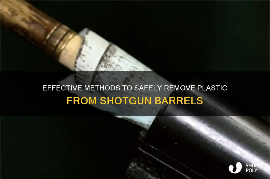 how to remove plastic from shotgun barrel
