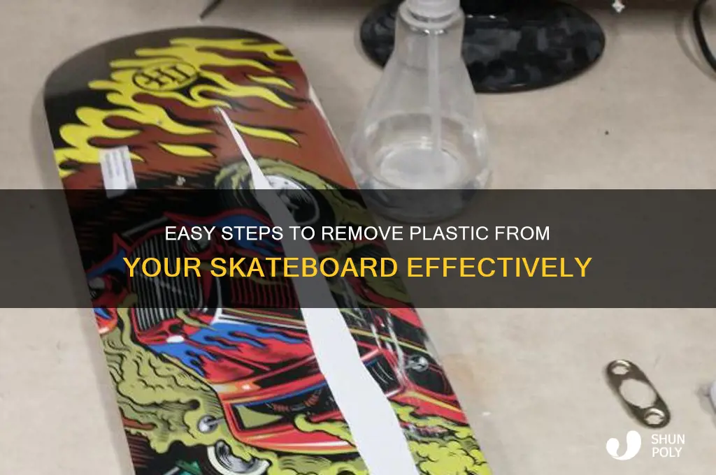 how to remove plastic from skateboard