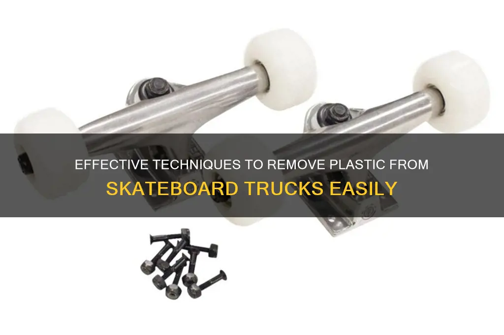 how to remove plastic from trunks in skateboard