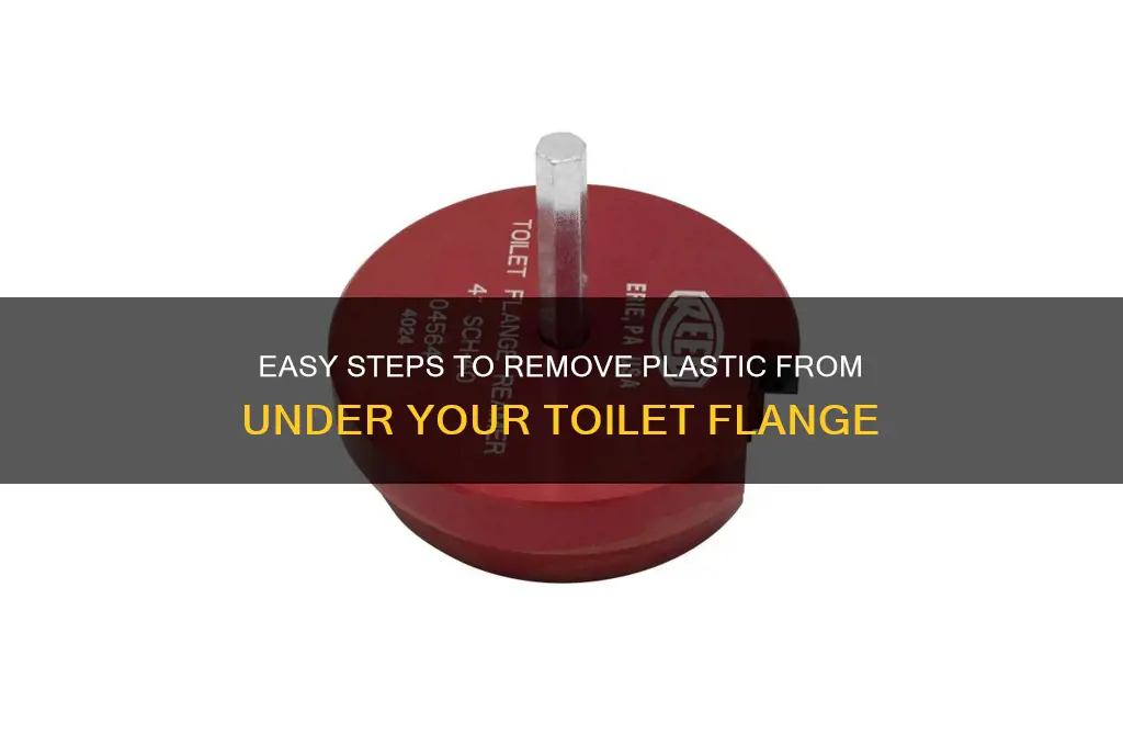 how to remove plastic from under toilet flange