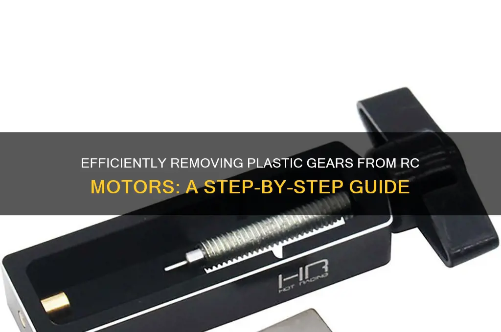how to remove plastic gear from rc motor
