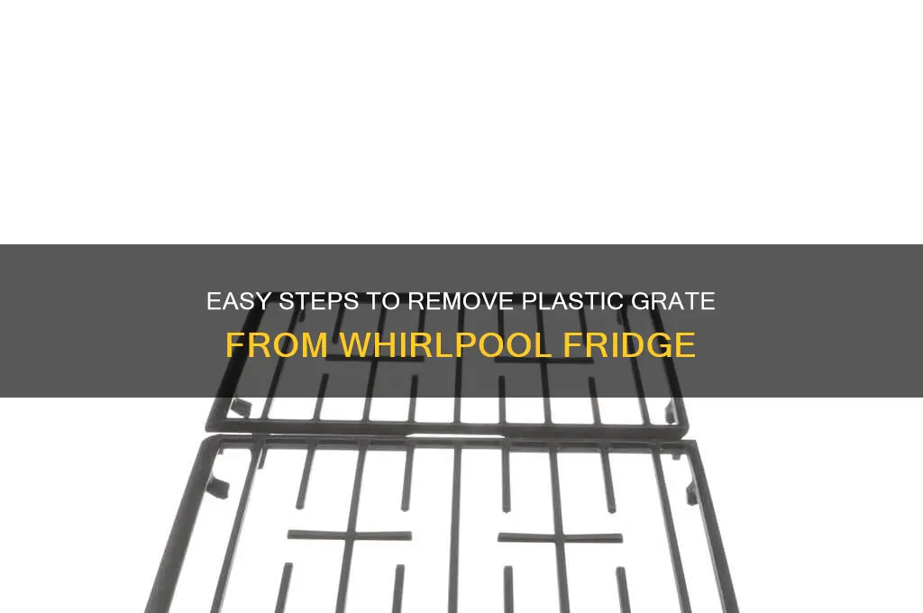 how to remove plastic grate from whirlpool refrigerator