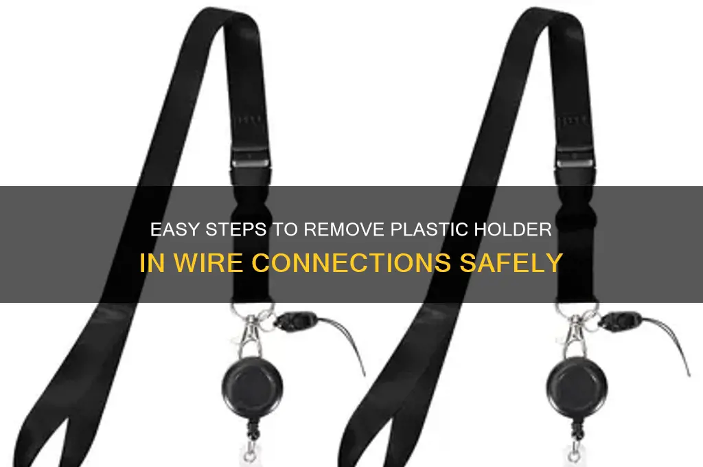 how to remove plastic holder in wire connection