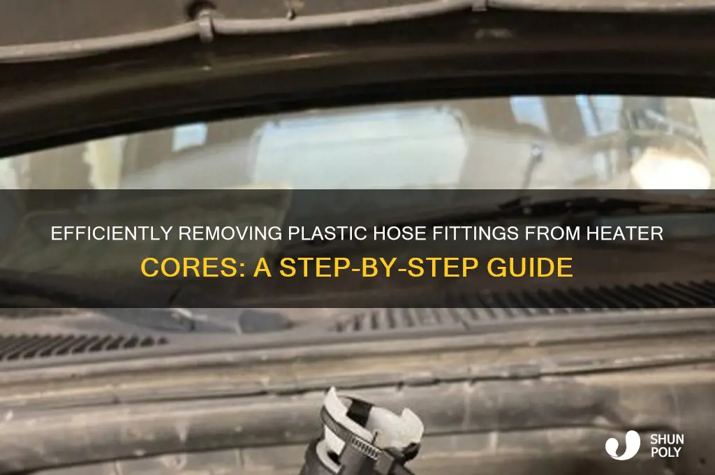 how to remove plastic hose fitting from heater core