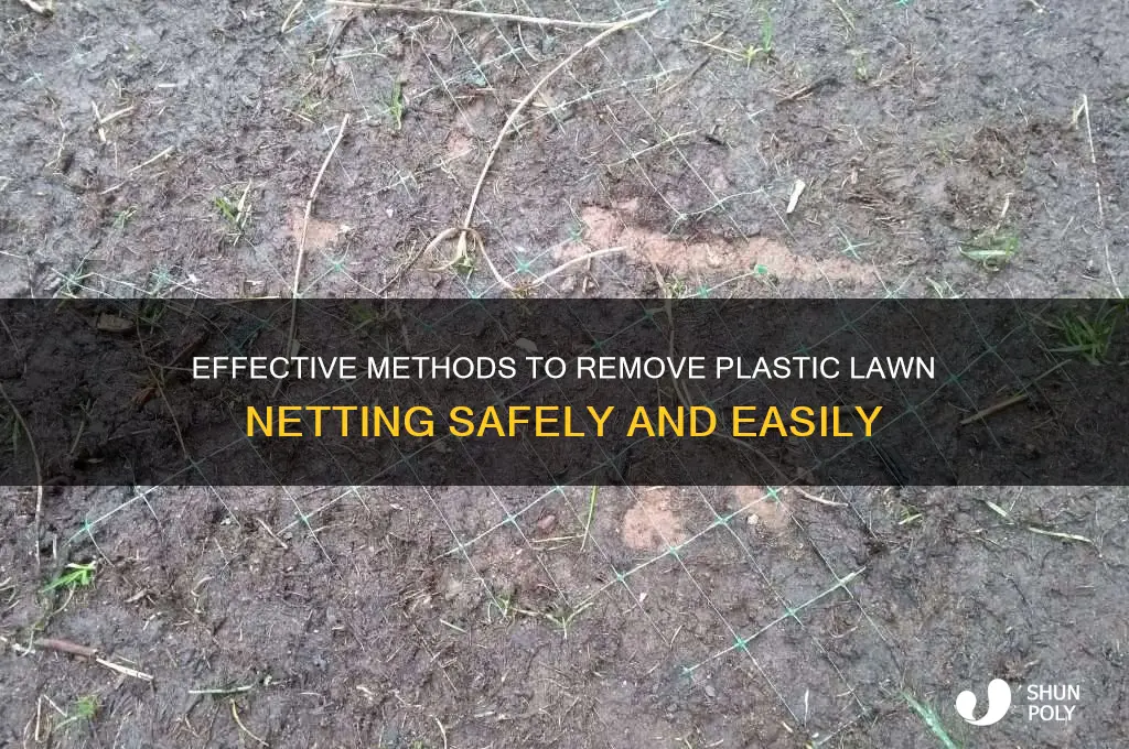 how to remove plastic lawn netting