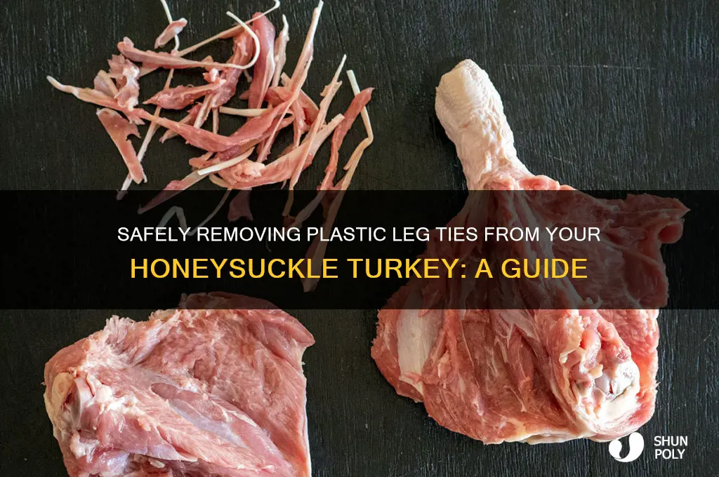 how to remove plastic leg tie from honeysuckle turkey