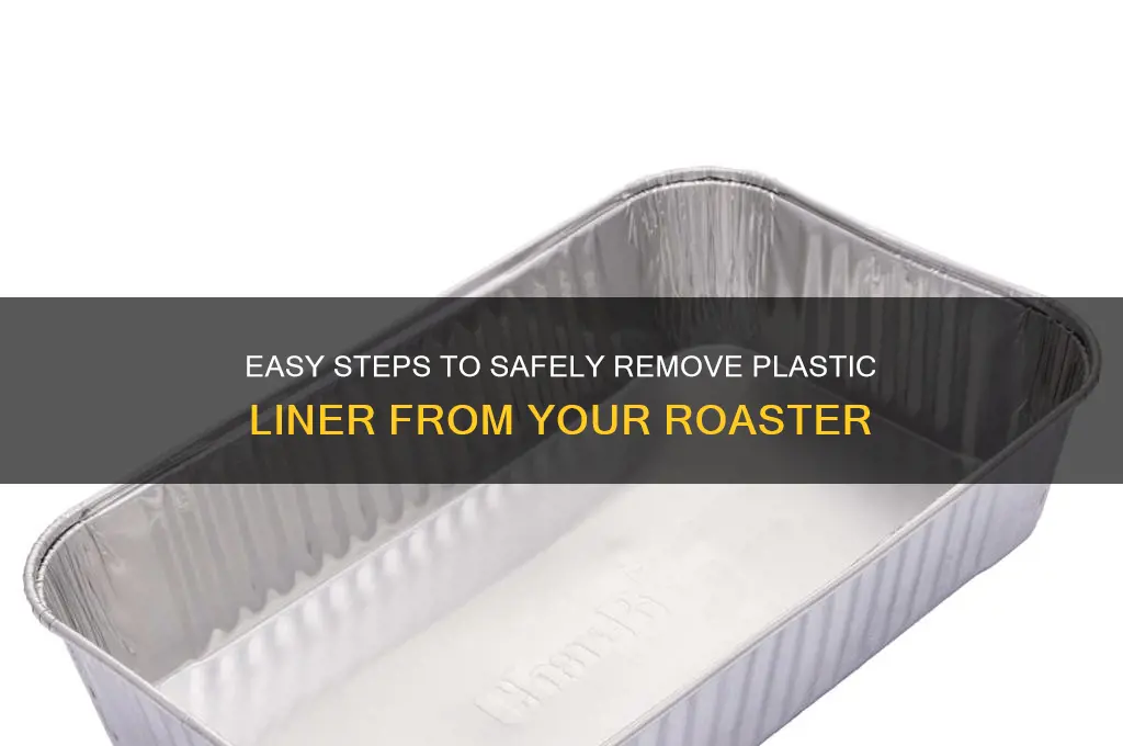 how to remove plastic liner from roaster