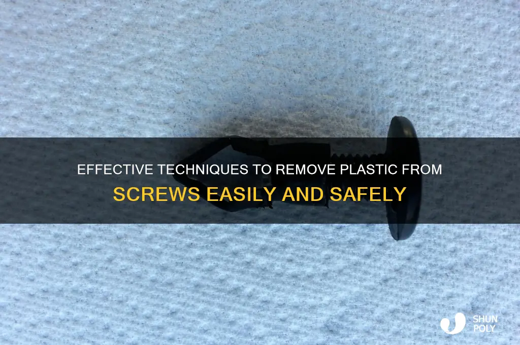 how to remove plastic off of a screw