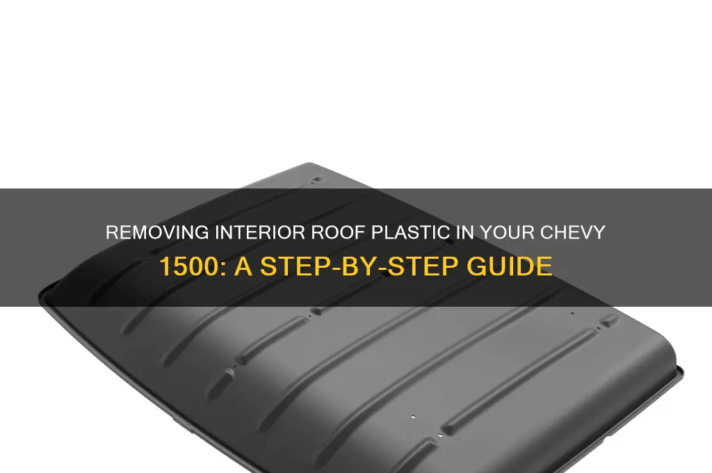 how to remove plastic on roof interior of chevy 1500