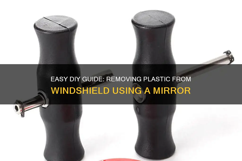 how to remove plastic on windshield by mirror