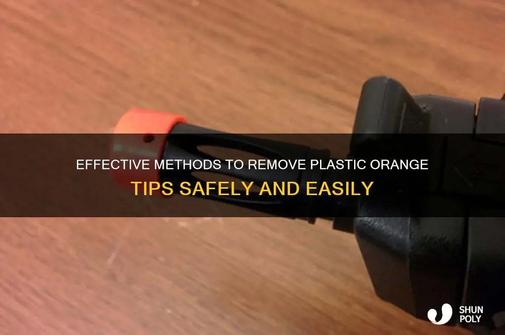 how to remove plastic orange tip