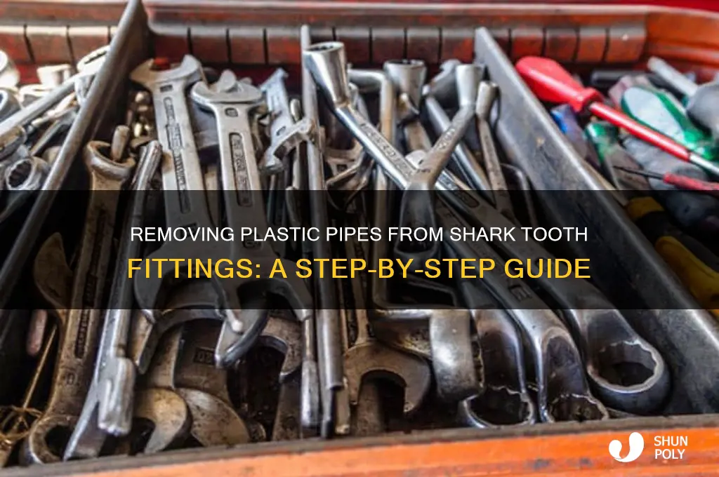 how to remove plastic pipe from a shark tooth fitting