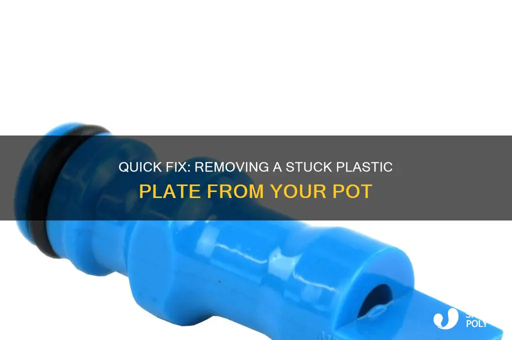how to remove plastic plate stuck in pot