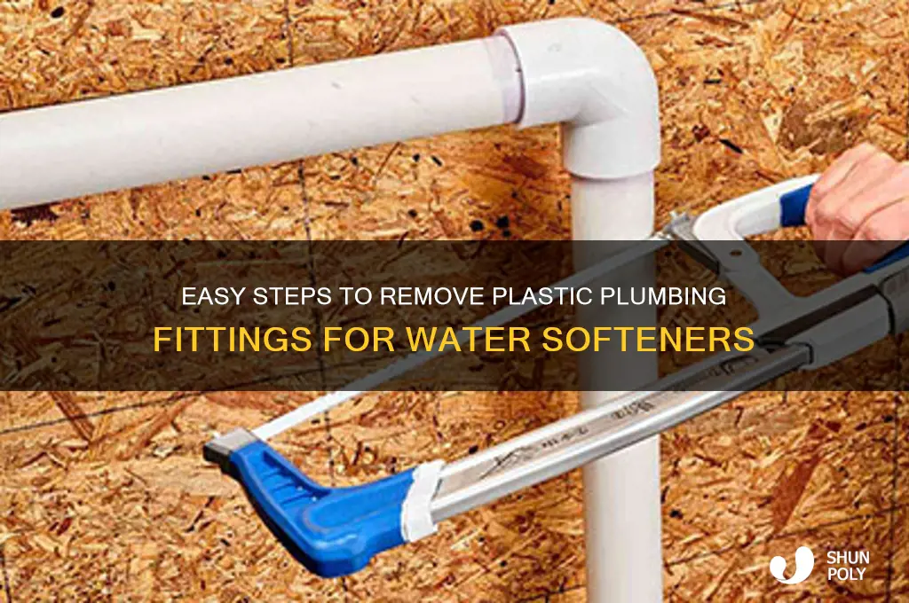 how to remove plastic plumbing fittings for water softener